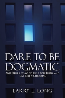 Front cover_Dare To Be Dogmatic