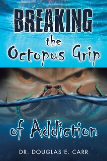 Front cover_Breaking The Octopus Grip Of Addiction