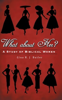 What About Her?: A Study Of Biblical Women