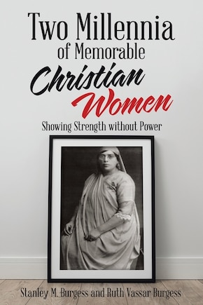 Two Millennia Of Memorable Christian Women: Showing Strength Without Power