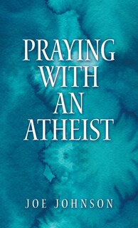 Front cover_Praying With An Atheist