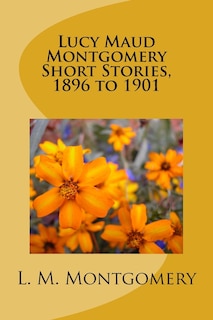 Couverture_Lucy Maud Montgomery Short Stories, 1896 to 1901