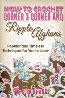 Front cover_How to Crochet Corner 2 Corner and Ripple Afghans