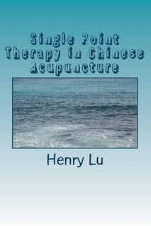 Front cover_Single Point Therapy in Chinese Acupuncture