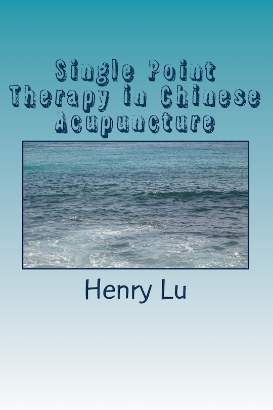 Front cover_Single Point Therapy in Chinese Acupuncture