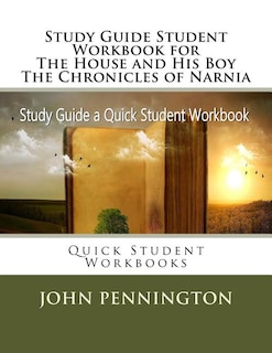 Front cover_Study Guide Student Workbook for The House and His Boy The Chronicles of Narnia