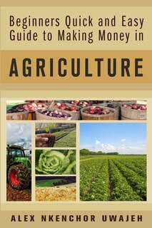 Couverture_Beginners Quick and Easy Guide to Making Money in Agriculture