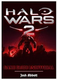 Halo Wars 2 Game Guide Unofficial