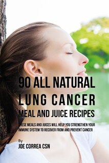 Front cover_90 All Natural Lung Cancer Meal and Juice Recipes