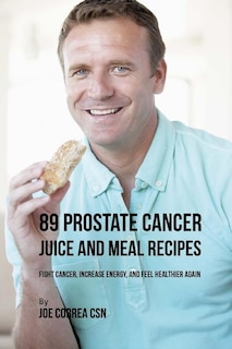Front cover_89 Prostate Cancer Juice and Meal Recipes