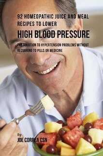 Couverture_92 Homeopathic Juice and Meal Recipes to Lower High Blood Pressure