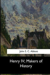 Front cover_Henry IV, Makers of History