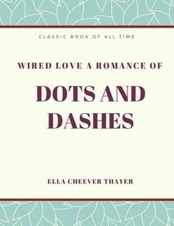 Front cover_Wired Love a Romance of Dots and Dashes