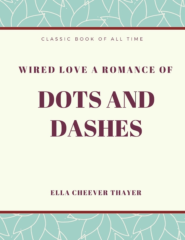 Front cover_Wired Love a Romance of Dots and Dashes