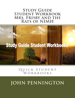 Study Guide Student Workbook Mrs. Frisby and the Rats of NIMH: Quick Student Workbooks