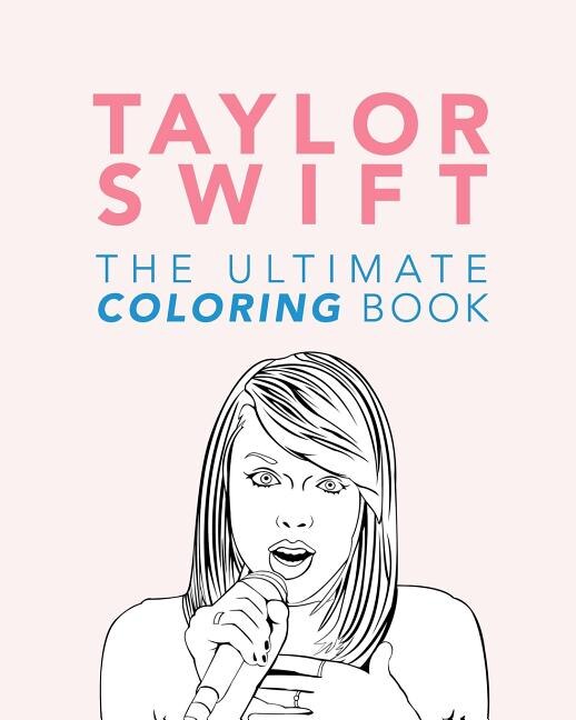 Taylor Swift: The Ultimate Taylor Swift Coloring Book: Taylor Swift ...