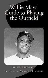 Front cover_Willie Mays' Guide to Playing the Outfield