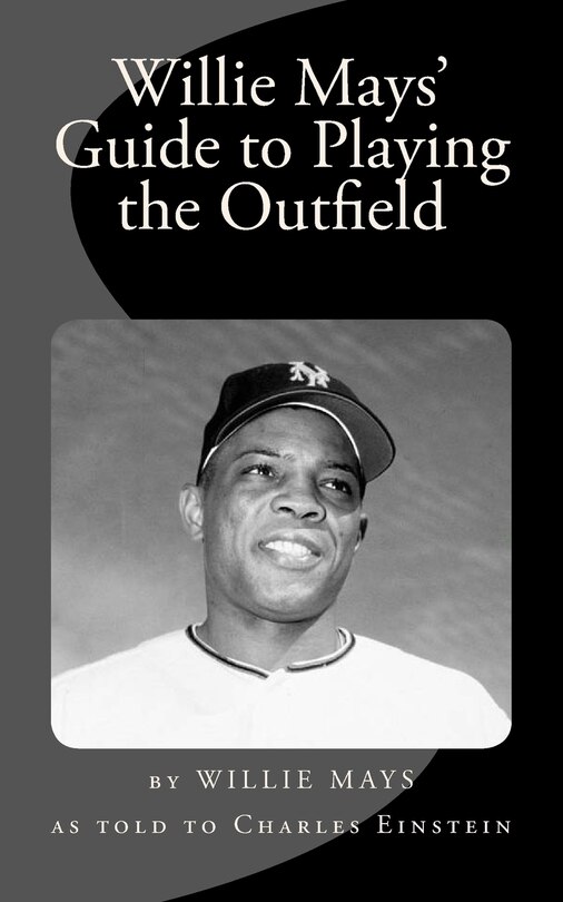 Front cover_Willie Mays' Guide to Playing the Outfield