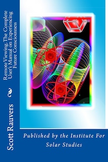 Front cover_Remote Viewing. The Complete User's Manual on Experiencing Future Consciousness