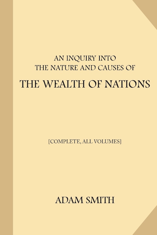 Front cover_An Inquiry into the Nature and Causes of the Wealth of Nations [Complete, All Volumes]