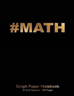 #Math Graph Paper Notebook 1/4 inch squares 120 pages: 8.5x11 Notebook Not Ebook with gold #MATH on black cover, graph paper notebook with quarter inch sq