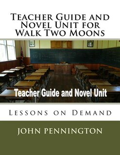 Teacher Guide and Novel Unit for Walk Two Moons: Lessons on Demand