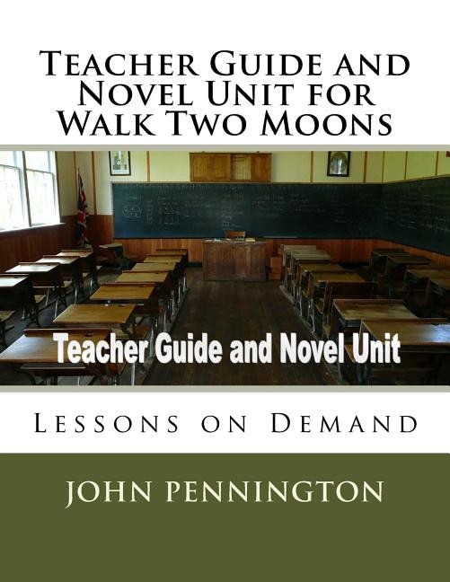 Teacher Guide and Novel Unit for Walk Two Moons: Lessons on Demand