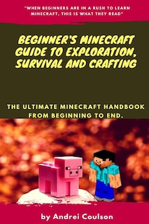 Couverture_Beginner's Minecraft Guide to Exploration, Survival and Crafting