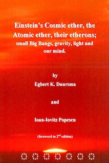 Front cover_Einstein's Cosmic ether, the Atomic ether, their etherons; small Big Bangs, grav