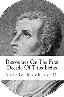 Front cover_Discourses On The First Decade Of Titus Livius