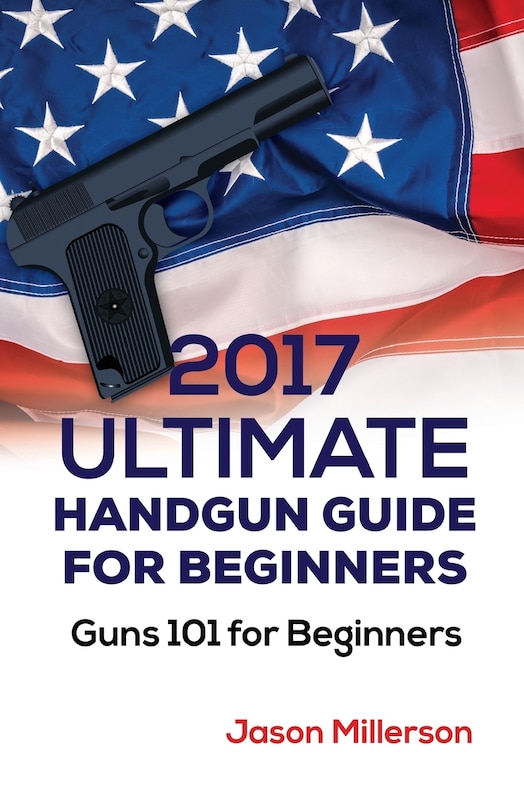 Front cover_2017 Ultimate Handgun Guide For Beginners