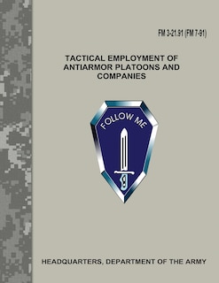 Front cover_Tactical Employment of Antiarmor Platoons and Companies (FM 3-21.91 / FM 7-91)