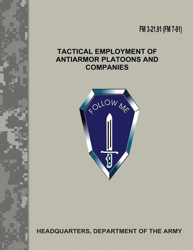 Front cover_Tactical Employment of Antiarmor Platoons and Companies (FM 3-21.91 / FM 7-91)