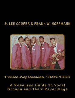 The Doo-wop Decades, 1945-1965: A Resource Guide To Vocal Groups And Their Recordings