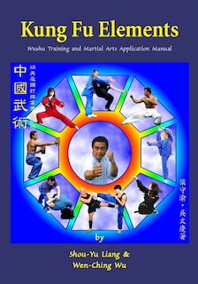 Kung Fu Elements: Wushu Training and Martial Arts Application Manual