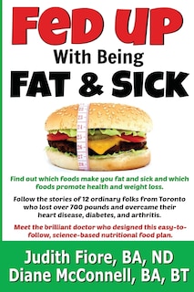 Front cover_Fed Up with Being Fat & Sick (vegan weight loss diet, lose weight after 50, how to, healthy lifestyle, lose belly fat, What the Health)