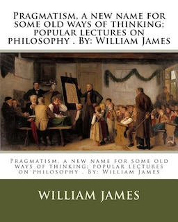 Front cover_Pragmatism, a new name for some old ways of thinking; popular lectures on philosophy . By