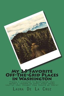 Front cover_My 25 Favorite Off-The-Grid Places in Washington