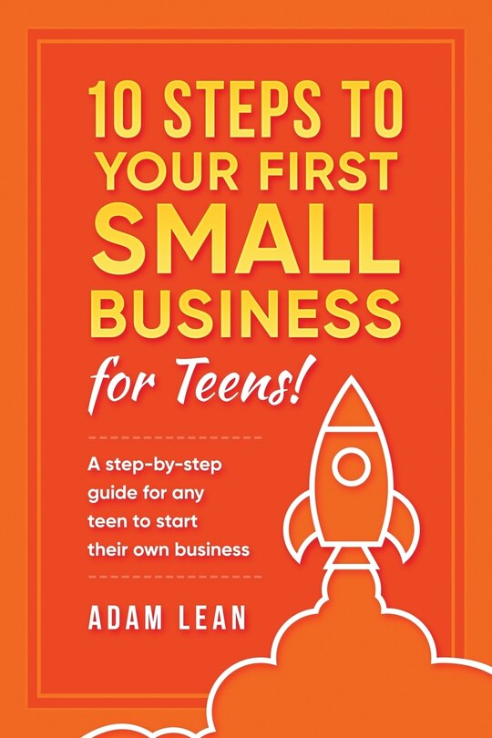 Front cover_10 Steps to Your First Small Business (For Teens)