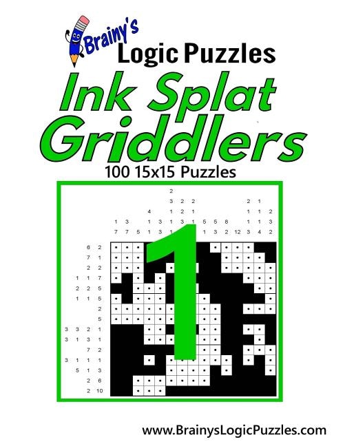 Brainy's Logic Puzzles Ink Splat Griddlers #1: 100 15x15 Puzzles