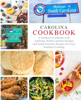 Carolina Cookbook: A Southern Cookbook with Authentic North Carolina Recipes and South Carolina Recipes for Easy Southern Cooking