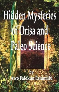 Front cover_Hidden Mysteries of Orisa and the Paleo-Science of Ifa