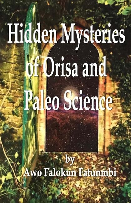 Front cover_Hidden Mysteries of Orisa and the Paleo-Science of Ifa