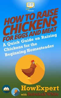 Front cover_How to Raise Chickens for Eggs and Meat