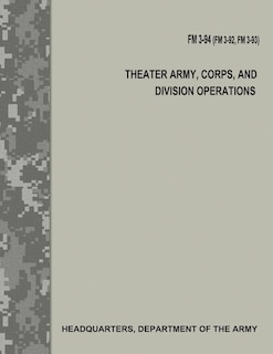 Front cover_Theater Army, Corps, and Division Operations (FM 3-94 / FM 3-92 / FM 3-93)