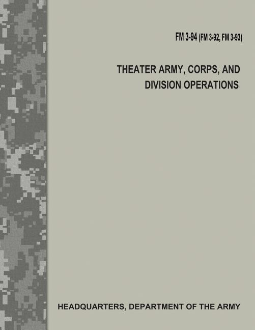 Front cover_Theater Army, Corps, and Division Operations (FM 3-94 / FM 3-92 / FM 3-93)
