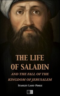 Front cover_The life of Saladin and the fall of the kingdom of Jerusalem