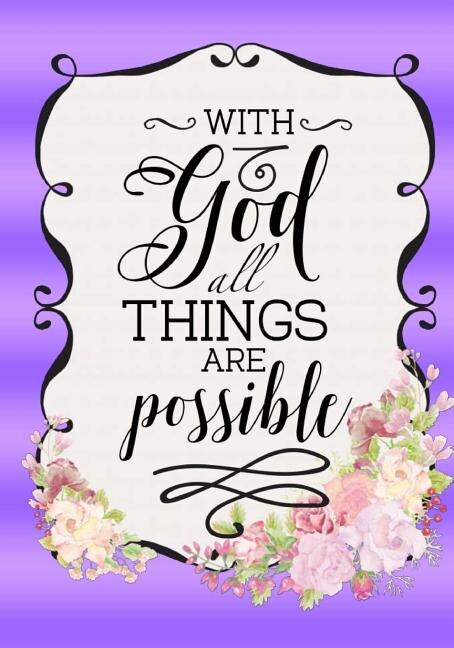 Bible Verse Notebook With Scripture Quote: With God All Things Are Possible: Floral Inspirational Gifts For Christian Women/church Volunteers/