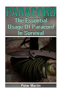 Paracord: The Essential Usage Of Paracord In Survival: (Paracord, Paracord Knots)