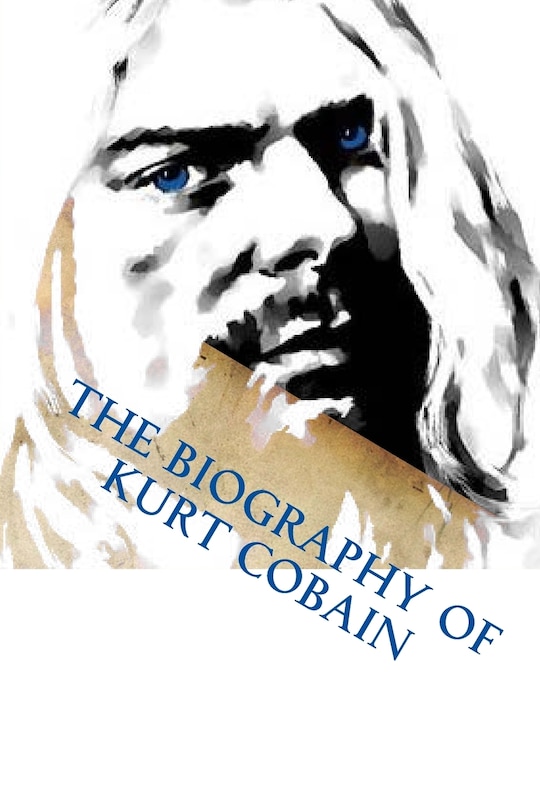Front cover_The Biography Of Kurt Cobain